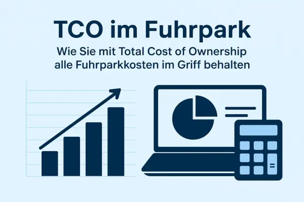 TCO im Fuhrpark: Mit Total Cost of Ownership alle Kosten im Griff. Diagramme, Laptop und Taschenrechner visualisieren die Kostenkontrolle.